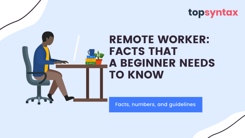 Remote Worker: Facts that a Beginner Needs to Know