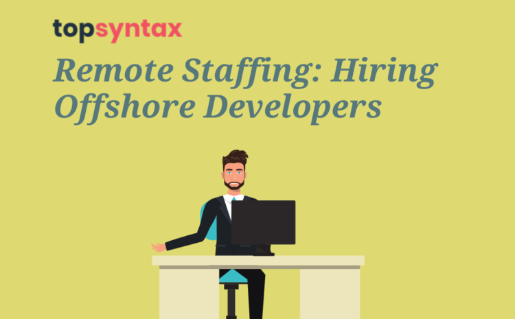 Remote Staffing: Hiring Offshore Developers