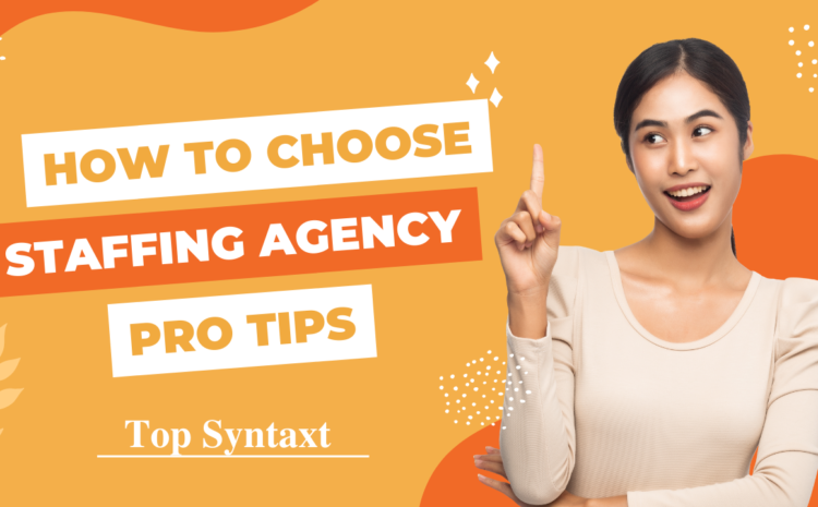 How Should you Choose Staffing Agency?